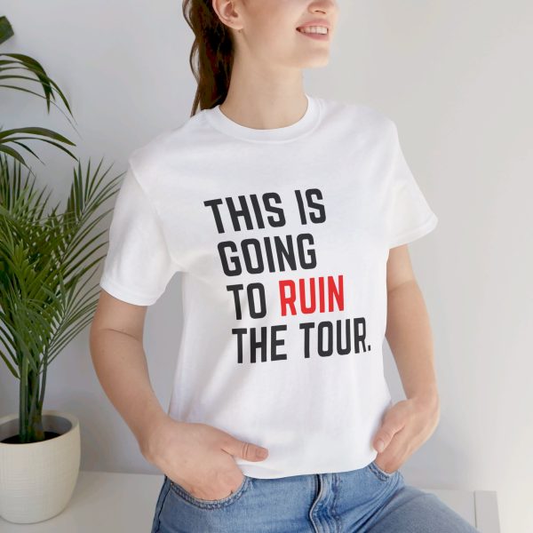 This Is Going To Ruin the Tour - Justin Timberlake quote tshirt - Image 24