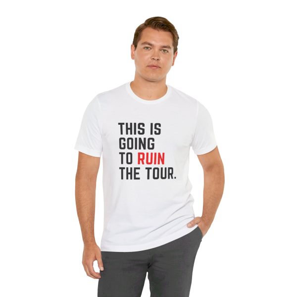 This Is Going To Ruin the Tour - Justin Timberlake quote tshirt - Image 15