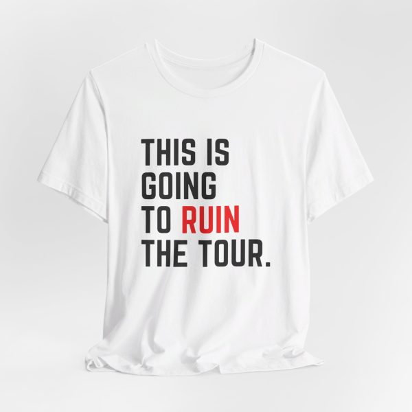 This Is Going To Ruin the Tour - Justin Timberlake quote tshirt - Image 7