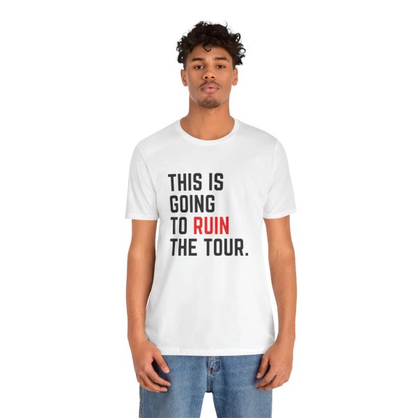 This Is Going To Ruin the Tour - Justin Timberlake quote tshirt - Image 13