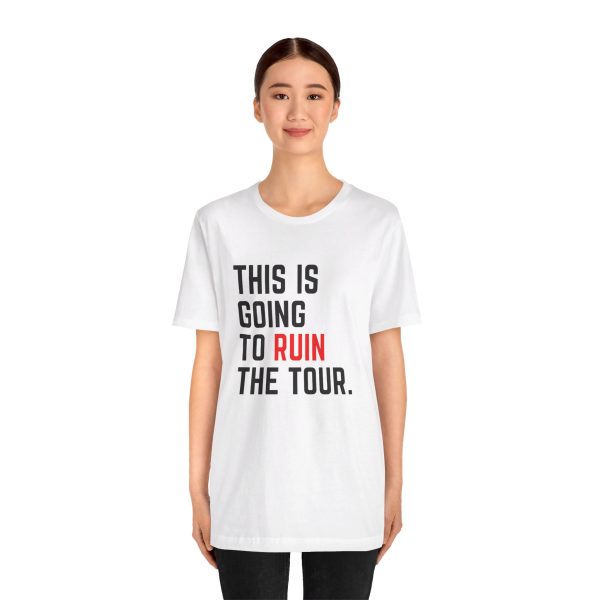 This Is Going To Ruin the Tour - Justin Timberlake quote tshirt - Image 12