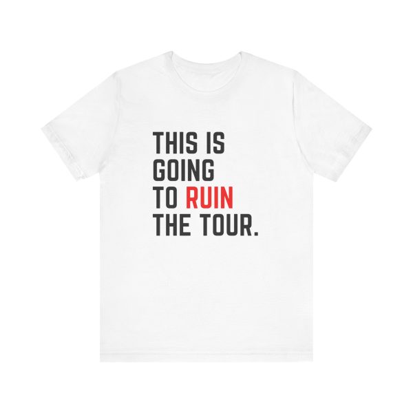 This Is Going To Ruin the Tour - Justin Timberlake quote tshirt - Image 2