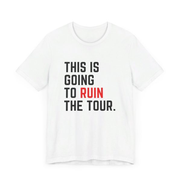 This Is Going To Ruin the Tour - Justin Timberlake quote tshirt - Image 4