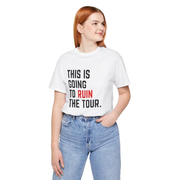 This Is Going To Ruin the Tour - Justin Timberlake quote tshirt