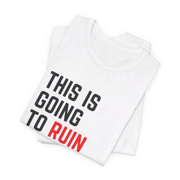 This Is Going To Ruin the Tour - Justin Timberlake quote tshirt - Image 6