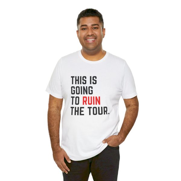 This Is Going To Ruin the Tour - Justin Timberlake quote tshirt - Image 17