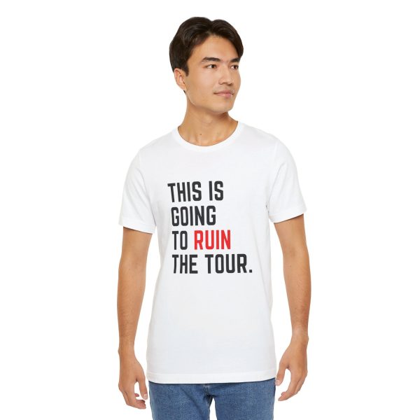 This Is Going To Ruin the Tour - Justin Timberlake quote tshirt - Image 20