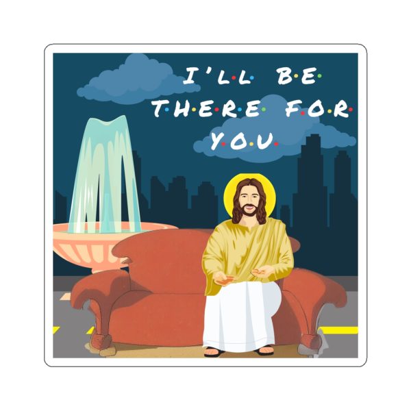 Jesus is There for you - Vinyl Laptop Sticker Inspired by Friend