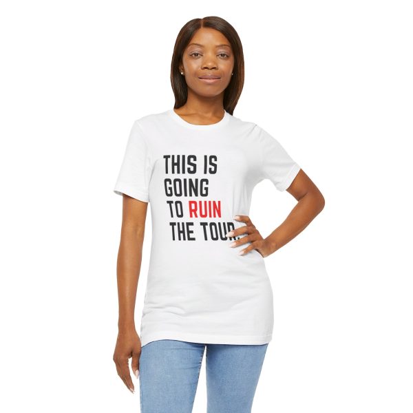 This Is Going To Ruin the Tour - Justin Timberlake quote tshirt - Image 22