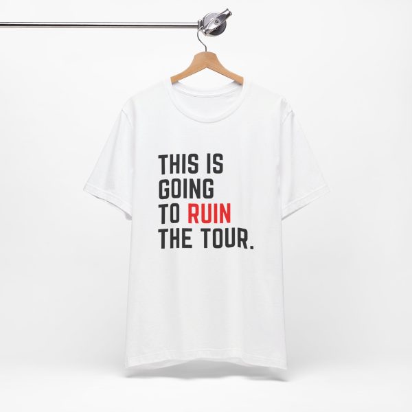 This Is Going To Ruin the Tour - Justin Timberlake quote tshirt - Image 8