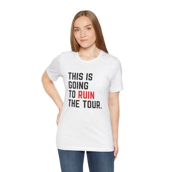 This Is Going To Ruin the Tour - Justin Timberlake quote tshirt - Image 14