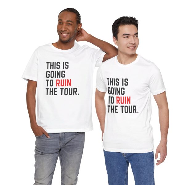 This Is Going To Ruin the Tour - Justin Timberlake quote tshirt - Image 28