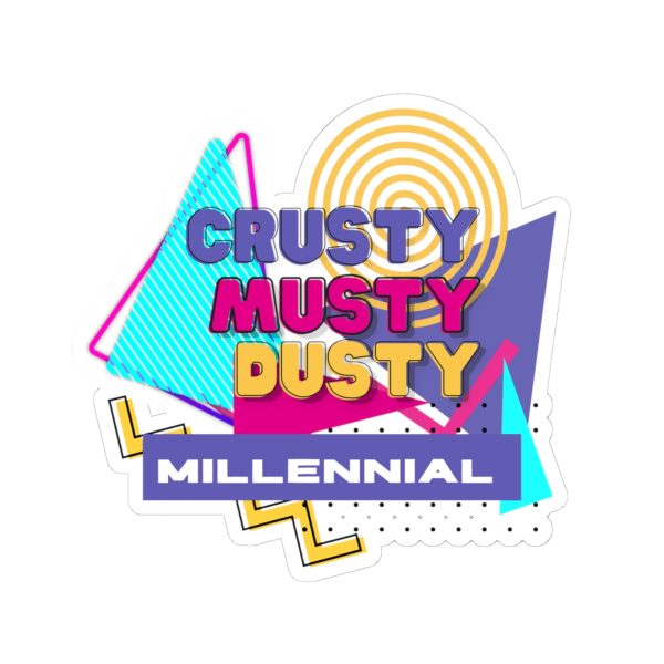 Crusty Dusty Musty Millennials Sticker - Retro-Inspired Vinyl Decal for Laptops, Water Bottles, and More - Perfect Gift for Elder Millennials - Image 4